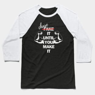 fake(chase ) it until you make it Baseball T-Shirt